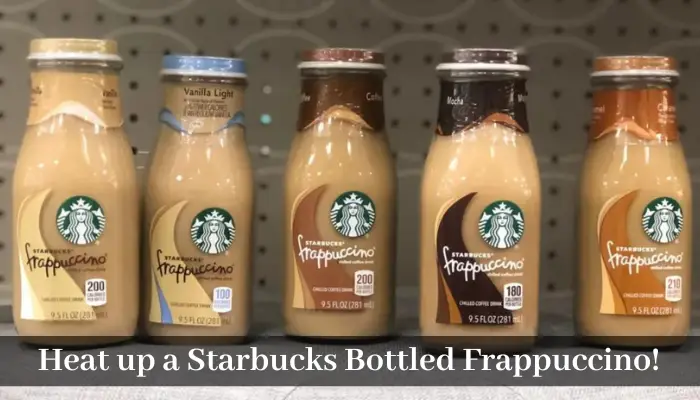 Heat up a Starbucks Bottled Frappuccino!