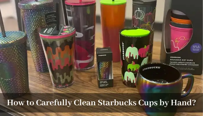 How to Carefully Clean Starbucks Cups by Hand?