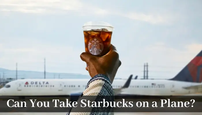 Can You Take Starbucks on a Plane?